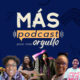 Launching of MÁS PODCAST PARA MÁS ORGULLO