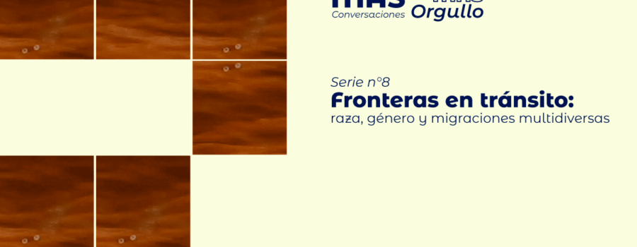 Reflexiones afrocentradas, interseccionales y transcentradas sobre la migración y la actual situación migratoria en la 8va serie de MÁS conversaciones para MÁS orgullo